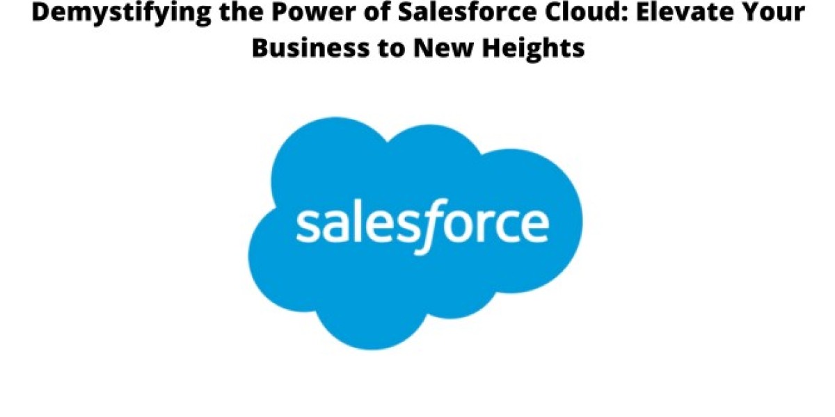 Demystifying the Power of Salesforce Cloud: Elevate Your Business to New Heights