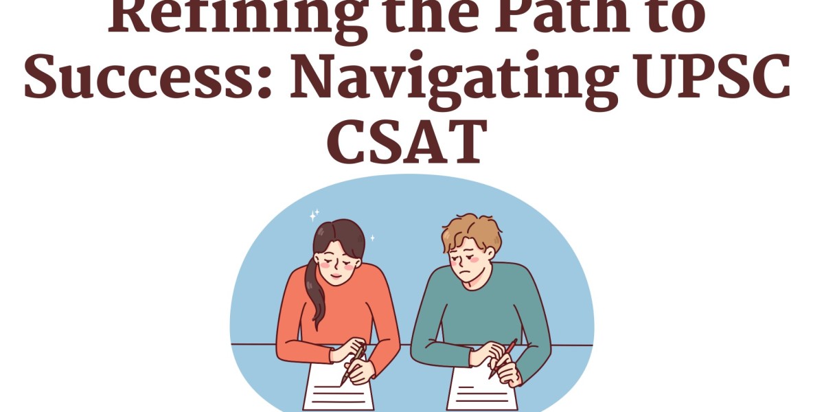 Refining the Path to Success: Navigating UPSC CSAT