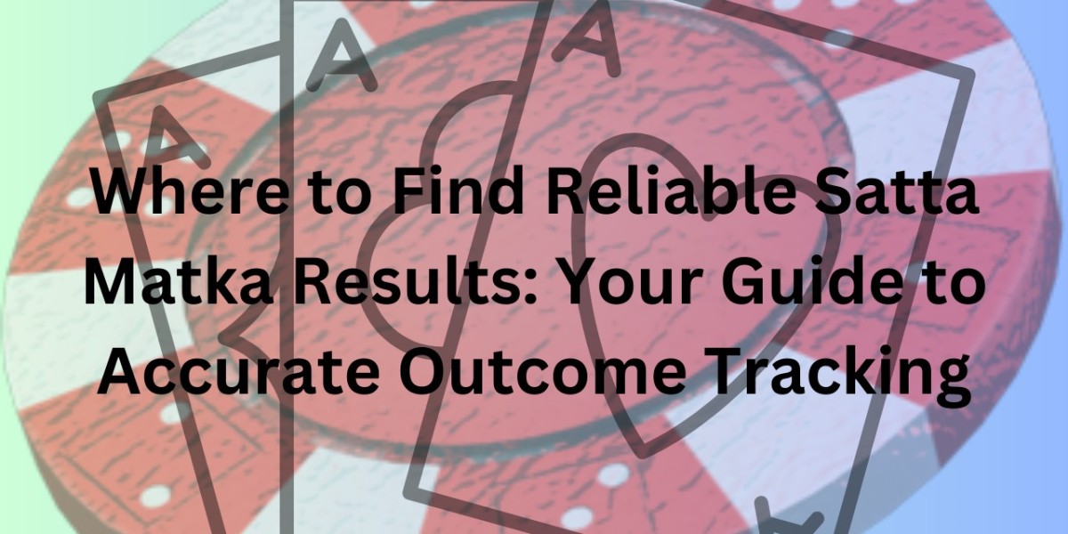 Where to Find Reliable Satta Matka Results: Your Guide to Accurate Outcome Tracking