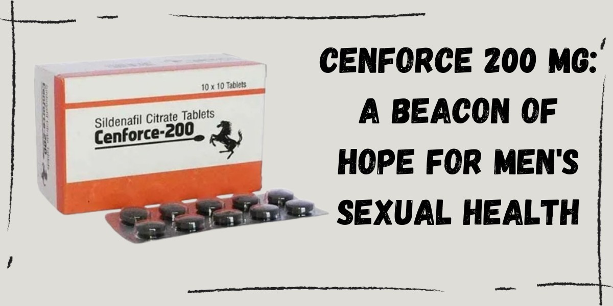 Navigating Men's Sexual Health: The Beacon of Hope - Cenforce 200 mg