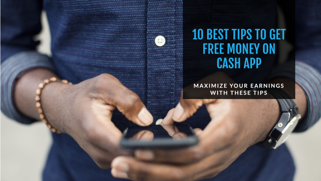 How to Get Free Money on Cash App: 10 Best Tips