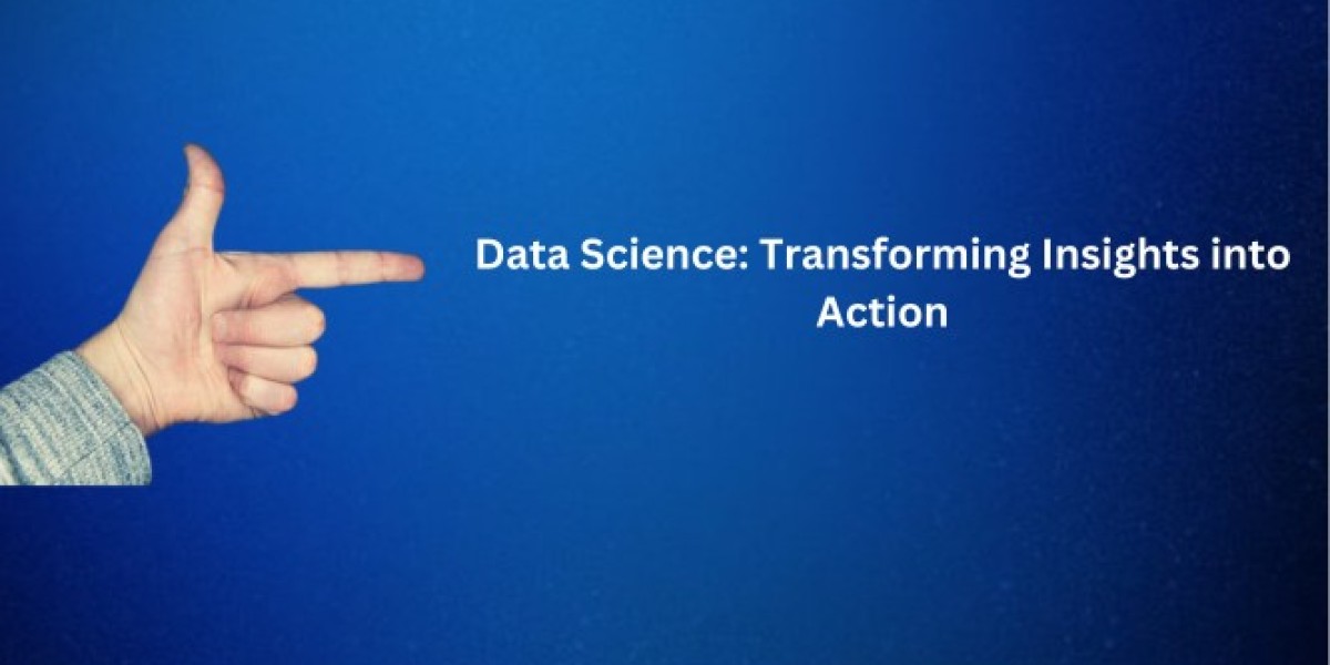 Data Science: Transforming Insights into Action