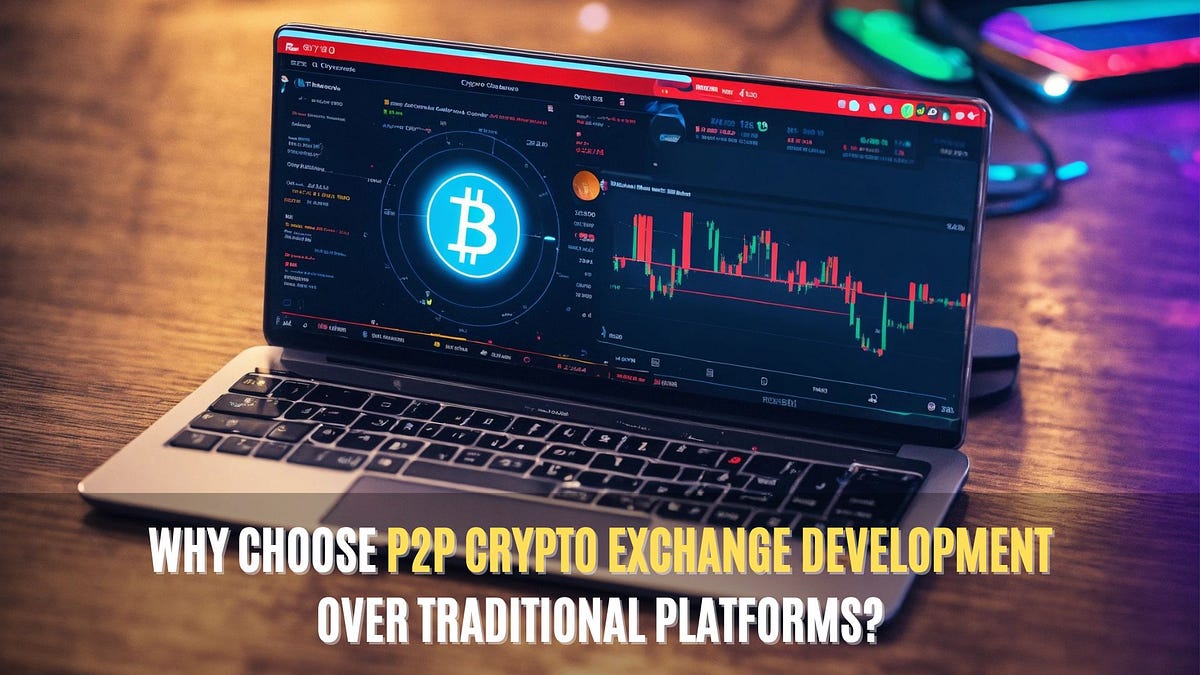 Why Choose P2P Crypto Exchange Development Over Traditional Platforms? | by Pam Beesly | Mar, 2024 | Medium