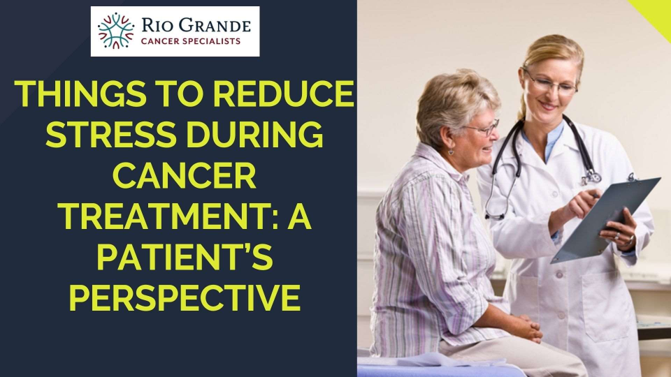 Things to Reduce Stress During Cancer Treatment: A Patient’s Perspective