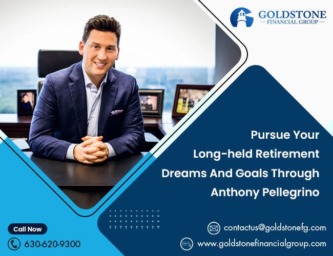 Pursue Your Long-held Retirement Dreams And Goals Through Anthony Pellegrino | by Goldstone Financial Group | Mar, 2024 | Medium