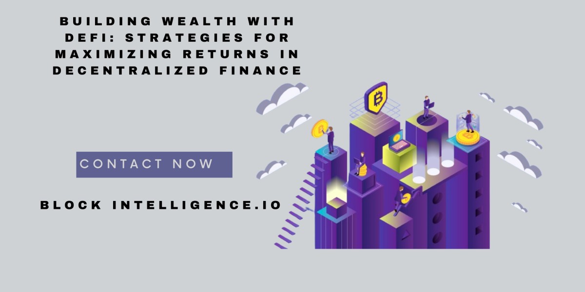 Building Wealth with DEFI: Strategies for Maximizing Returns in Decentralized Finance