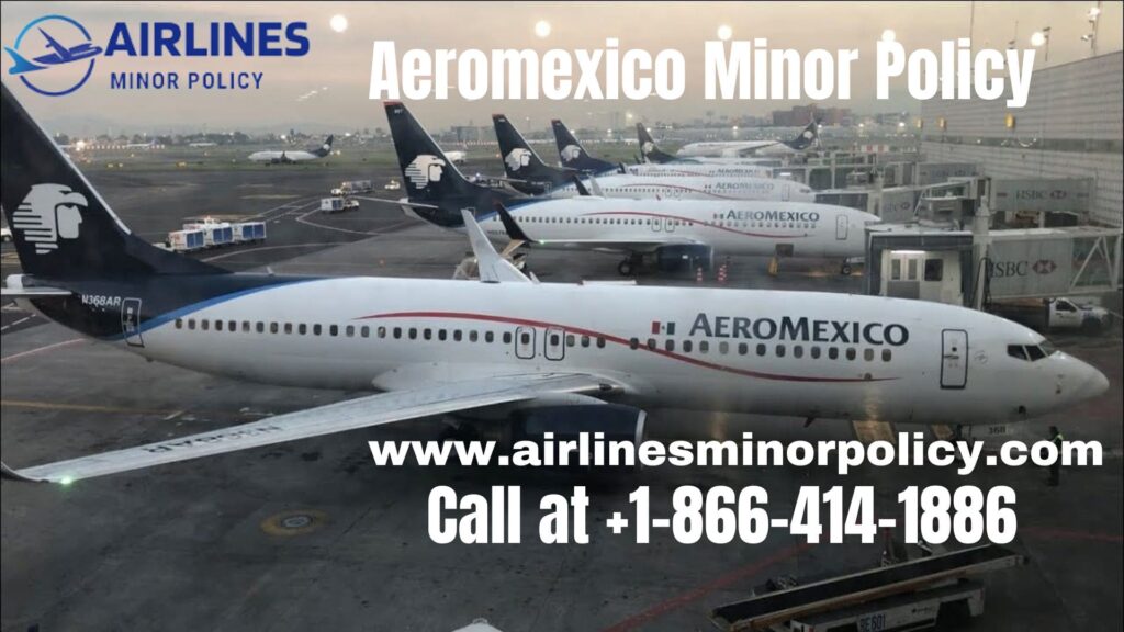 Aeromexico Minor Policy | Aeromexico Unaccompanied Minor Policy - Child & Infant Kids Flying Alone