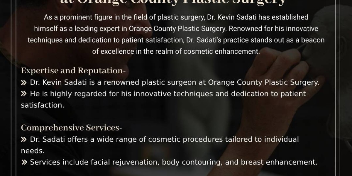 Exploring Dr. Kevin Sadati”s Practice at Orange County Plastic Surgery