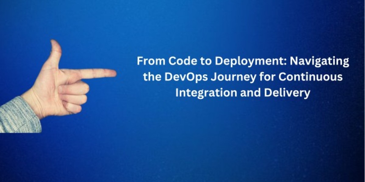 From Code to Deployment: Navigating the DevOps Journey for Continuous Integration and Delivery