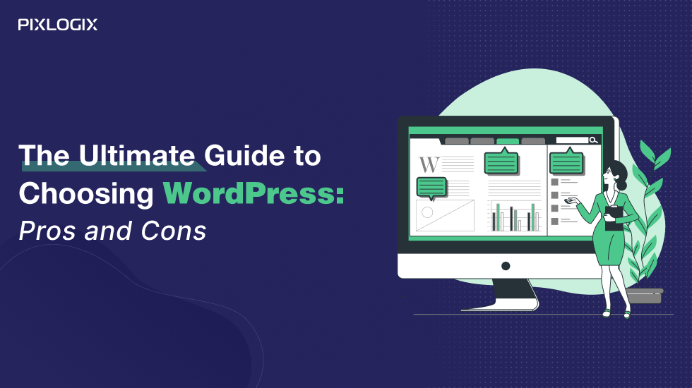 The Ultimate Guide to Choosing WordPress: Pros and Cons