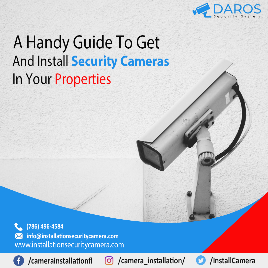 A Handy Guide To Get And Install Security Cameras In Your Properties – Daros Security System