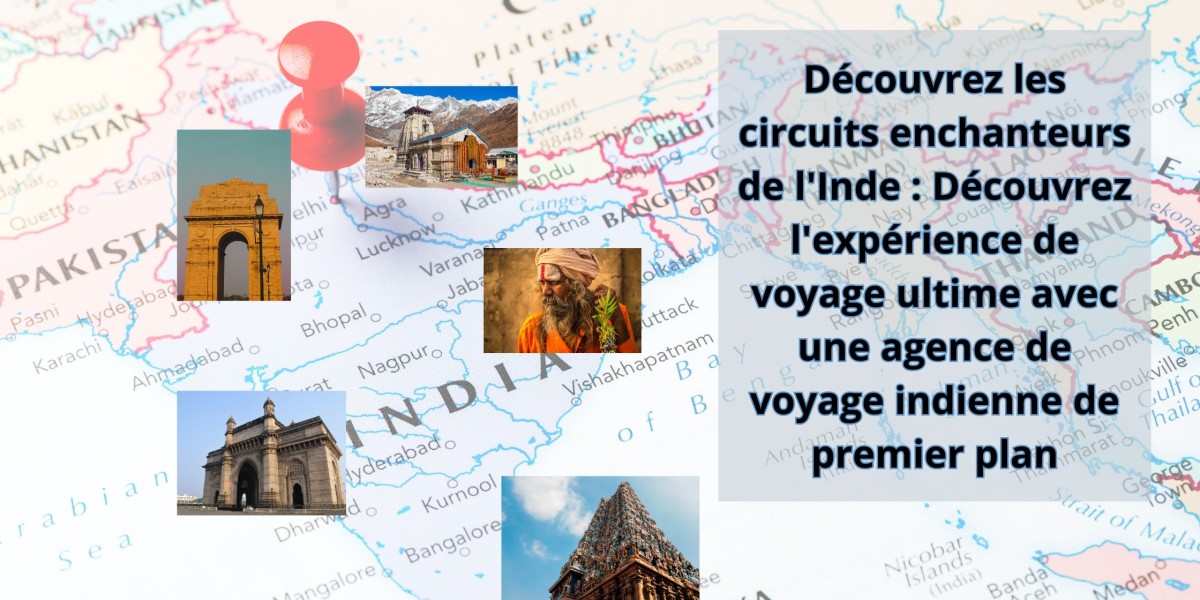 Découvrez les circuits enchanteurs de l’Inde : Découvrez l’expérience de voyage ultime avec une agence de voyage indienn