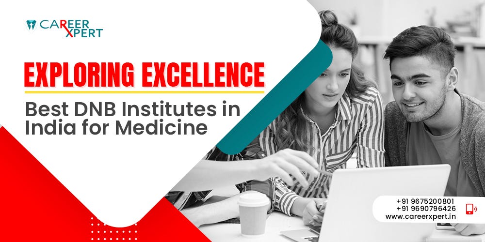 Exploring Excellence: Best DNB Institutes in India for Medicine | by CareerXpert | Apr, 2024 | Medium