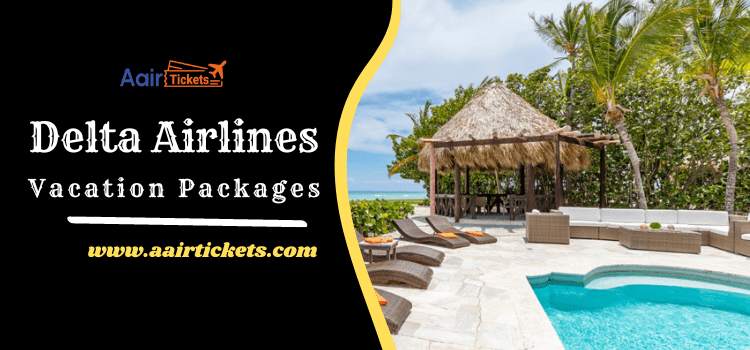 Delta Vacation Packages 2023 | Book Now