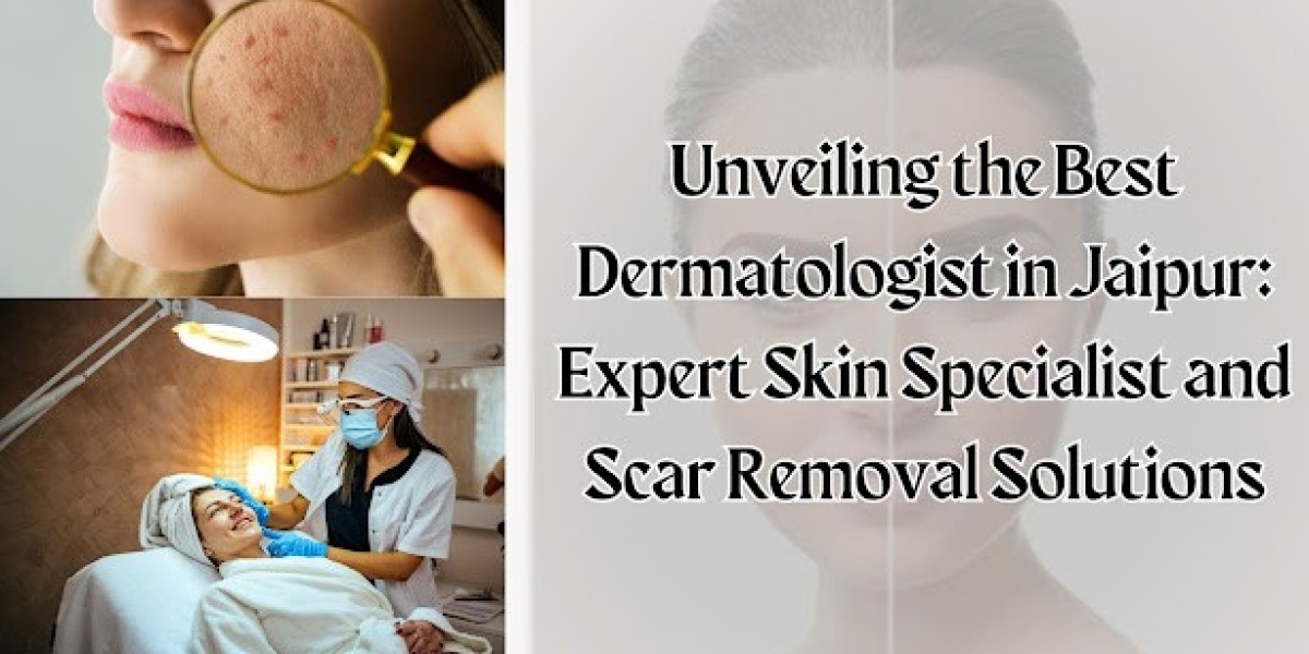 UNVEILING THE BEST DERMATOLOGIST IN JAIPUR: EXPERT SKIN SPECIALIST AND SCAR REMOVAL SOLUTIONS