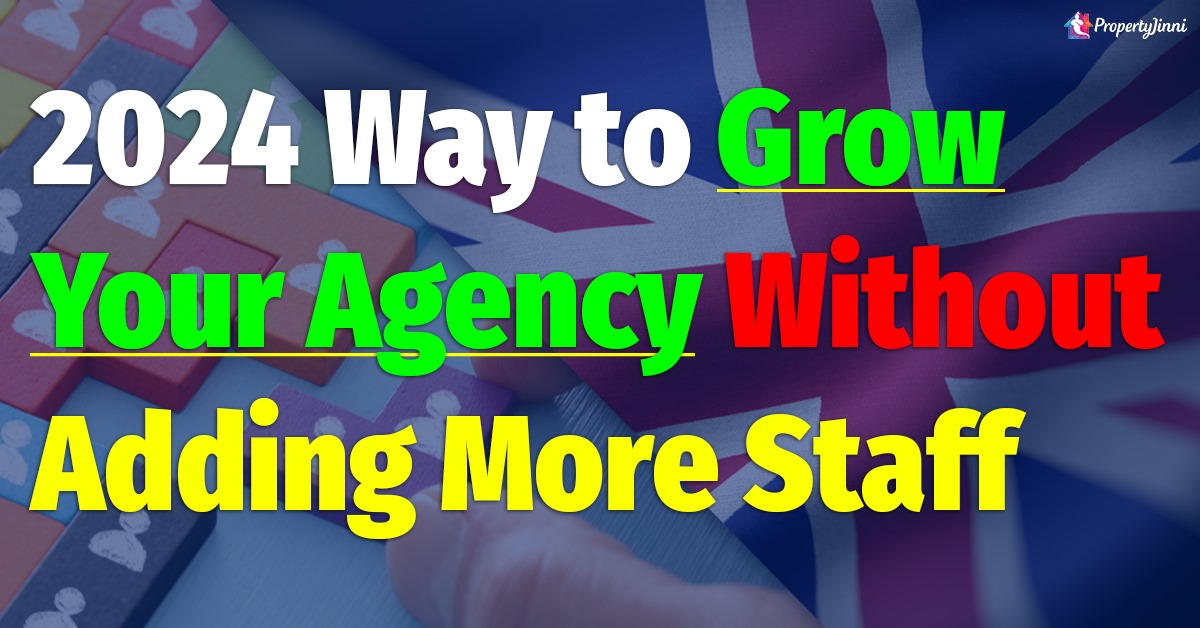 2024 way to grow your agency without adding more staff? - PropertyJinni