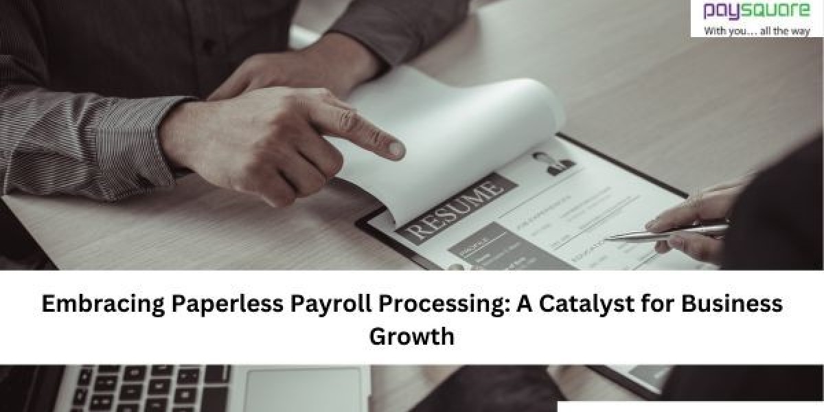 Embracing Paperless Payroll Processing: A Catalyst for Business Growth