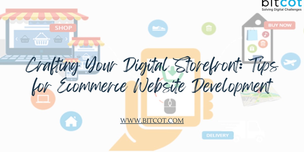 Crafting Your Digital Storefront: Tips for Ecommerce Website Development