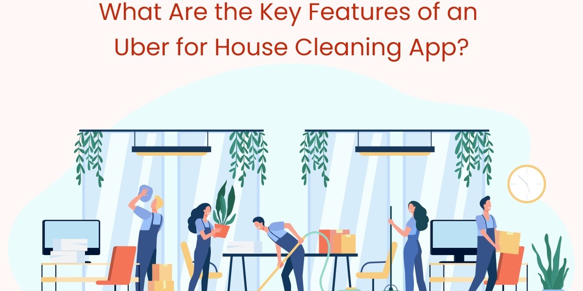 What Are the Key Features of an Uber for House Cleaning App?