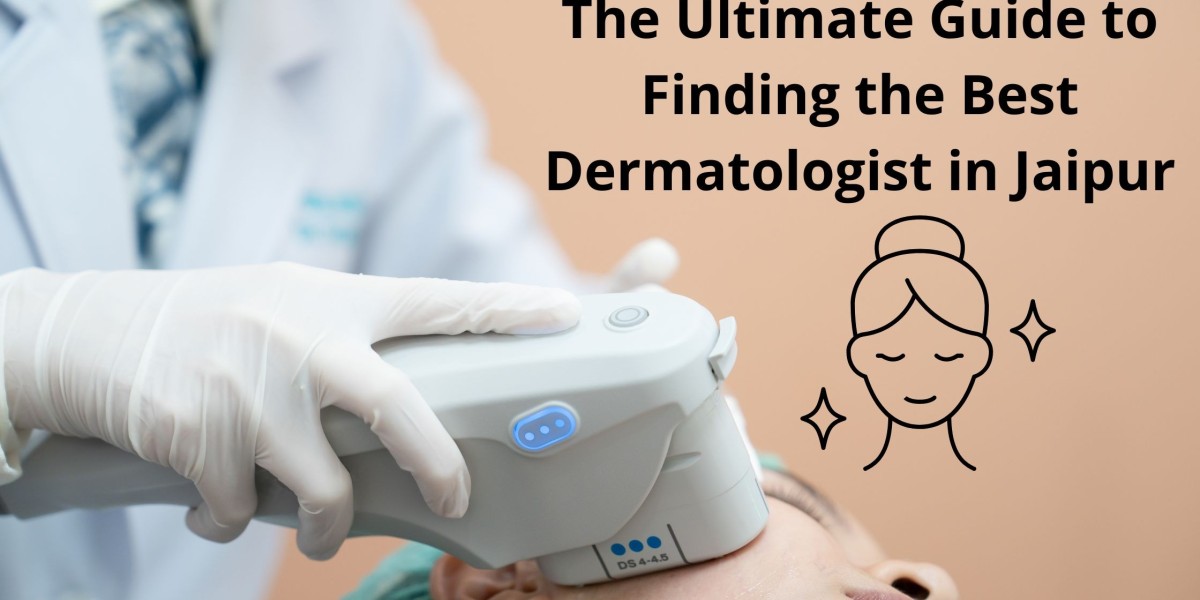 The Ultimate Guide to Finding the Best Dermatologist in Jaipur