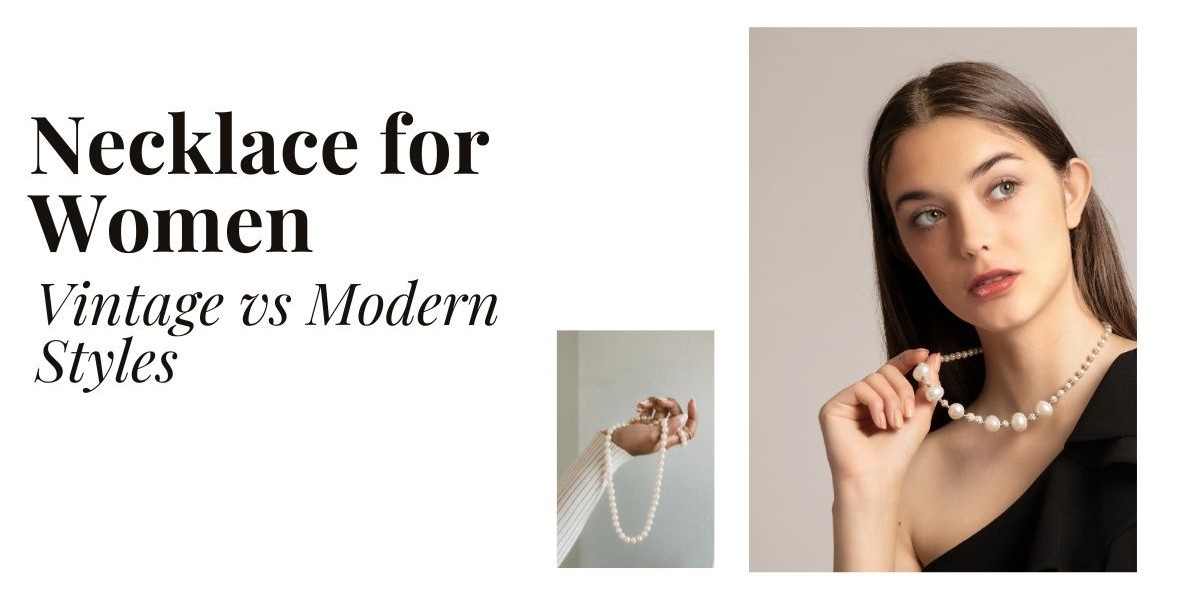 Necklace for Women: When to Wear Vintage vs. Modern Styles