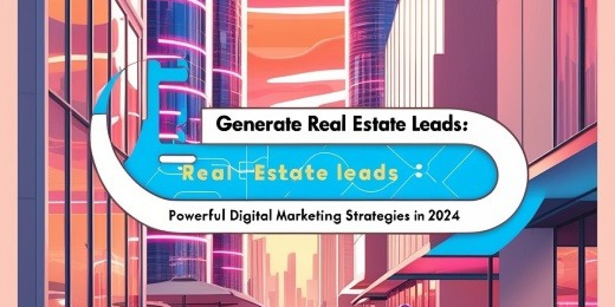 Generate Real Estate Leads: Powerful Digital Marketing Strategies in 2024