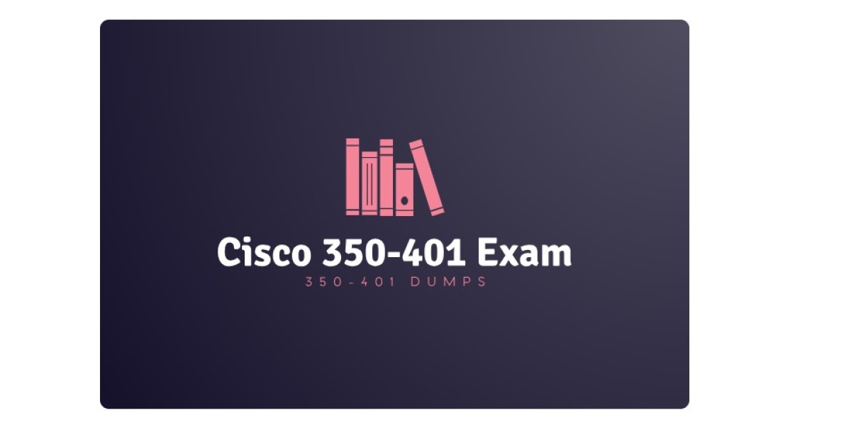 350-401 Dumps: A Critical Resource for Cisco 350-401 Exam Success