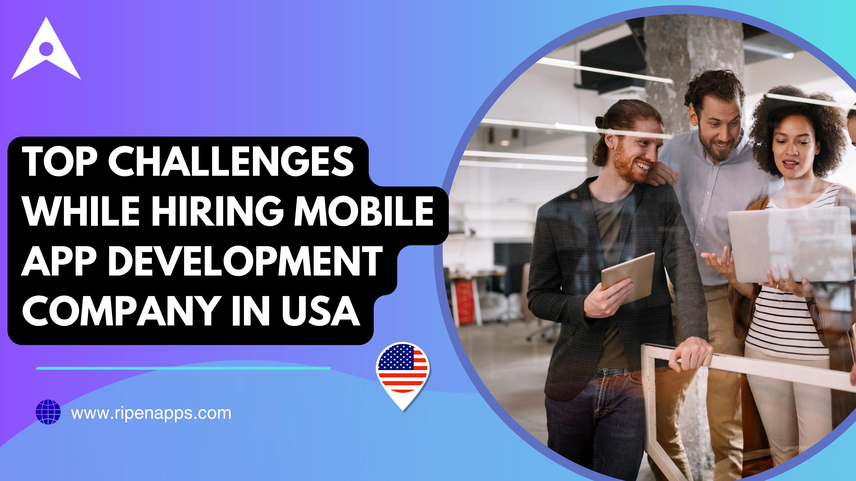 Top Challenges While Hiring Mobile App Development Company in USA