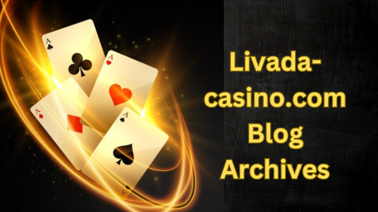 A Comprehensive Guide to Livada-casino.com Blog Archives - Business Innovation