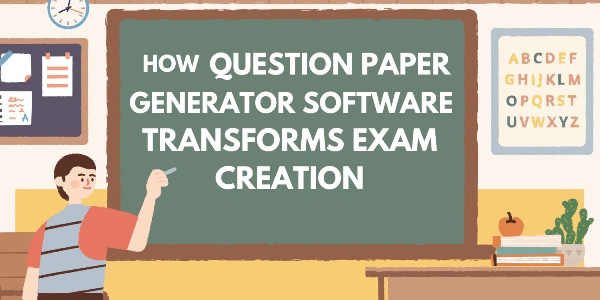 How Question Paper Generator Software Transforms Exam Creation