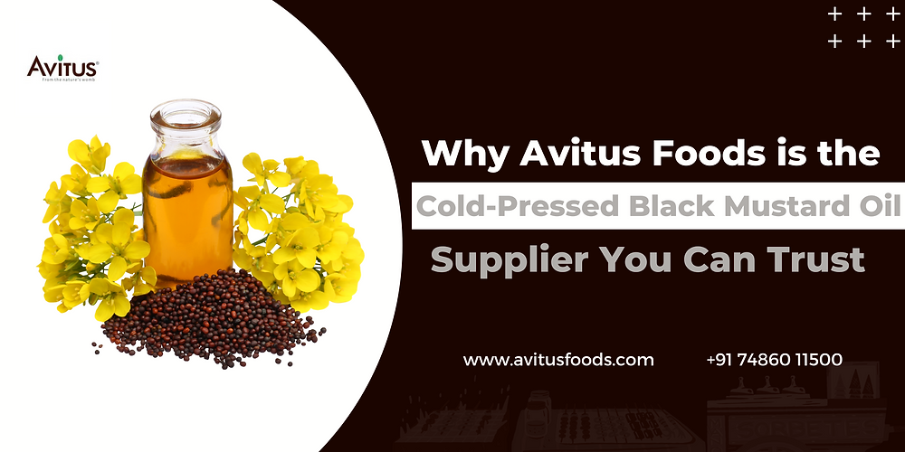 Why Avitus Foods is the Cold-Pressed Black Mustard Oil Supplier You Can Trust