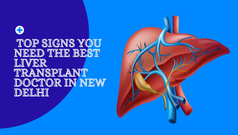 Top Signs You Need the Best Liver Transplant Doctor in New Delhi: drneerav — LiveJournal