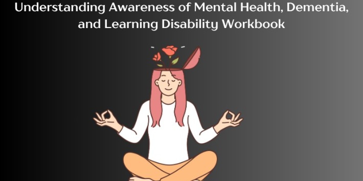 Understanding Awareness of Mental Health, Dementia, and Learning Disability Workbook