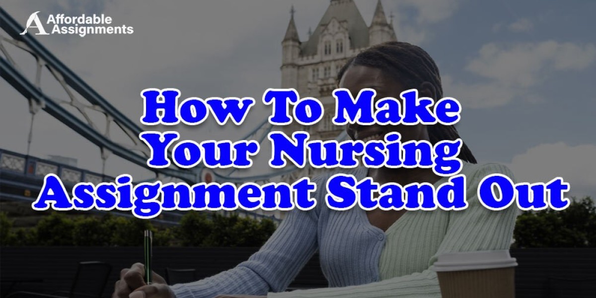 How To Make Your Nursing Assignment Stand Out