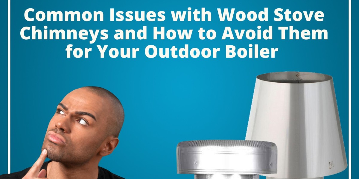 Common Issues with Wood Stove Chimneys and How to Avoid Them for Your Outdoor Boiler