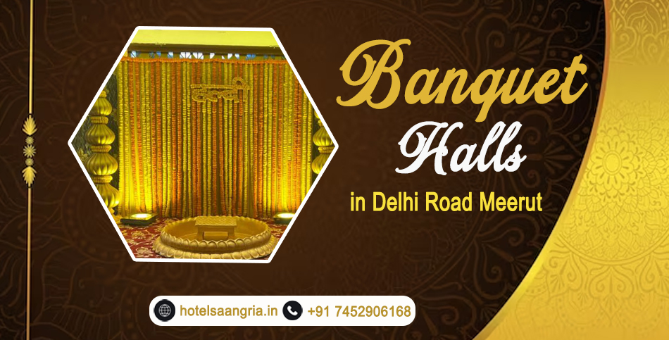 Plan Your Perfect Celebration: Banquet Halls on Delhi Road, Meerut