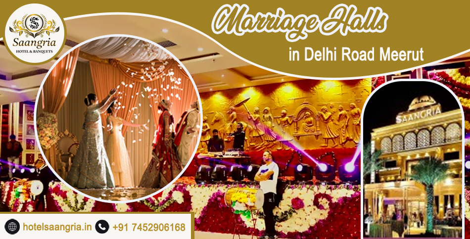 Marriage Halls on Delhi Road, Meerut: Making Your Wedding Day Unforgettable