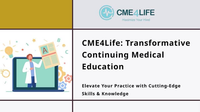 CME4Life- Transformative Continuing Medical Education | PPT