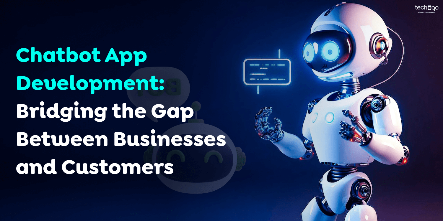 Chatbot App Development: Bridging the Gap Between Businesses and Customers