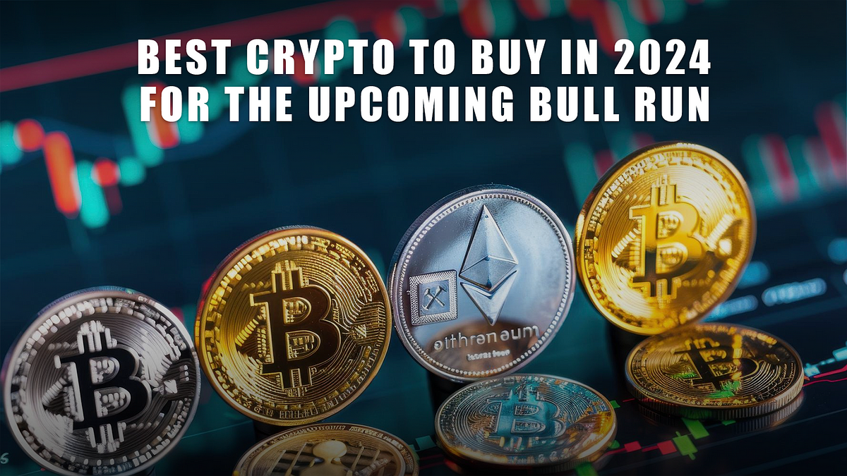 Best Crypto To Buy In 2024 For The Upcoming Bull Run | Medium