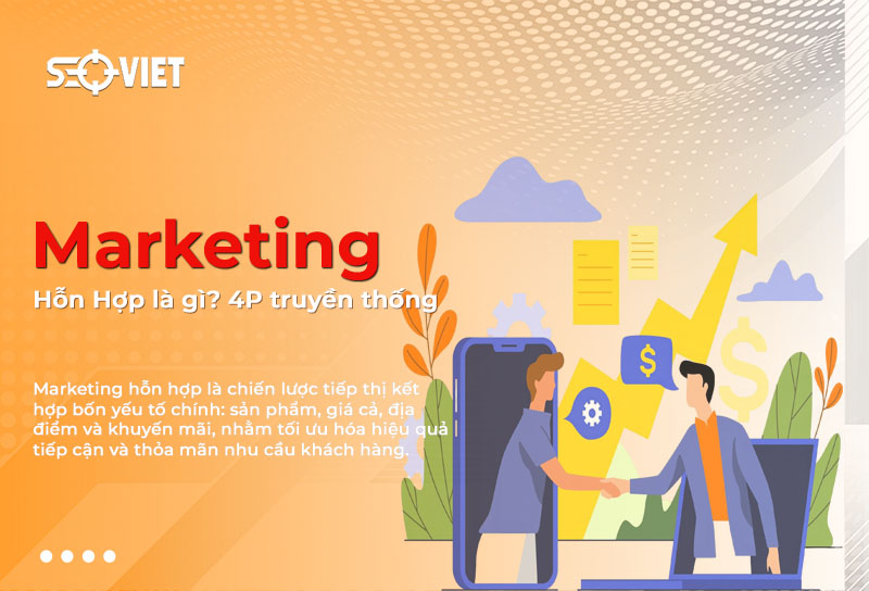 Marketing hỗn hợp là gì? Yếu tố nào ảnh hưởng đến Marketing