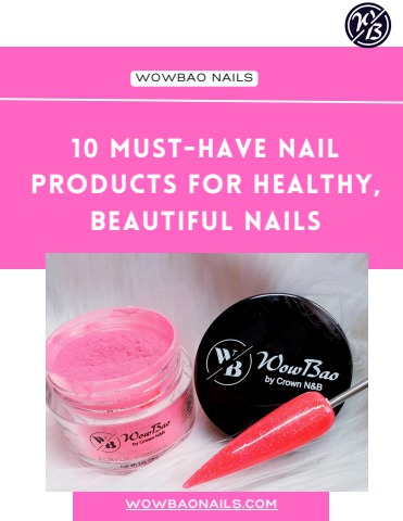 10 Must-Have Nail Products for Healthy, Beautiful Nails