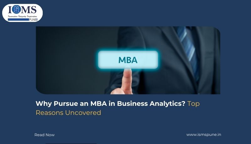 Why Pursue an MBA in Business Analytics? Top Reasons Uncovered          -         ISMS PUNE