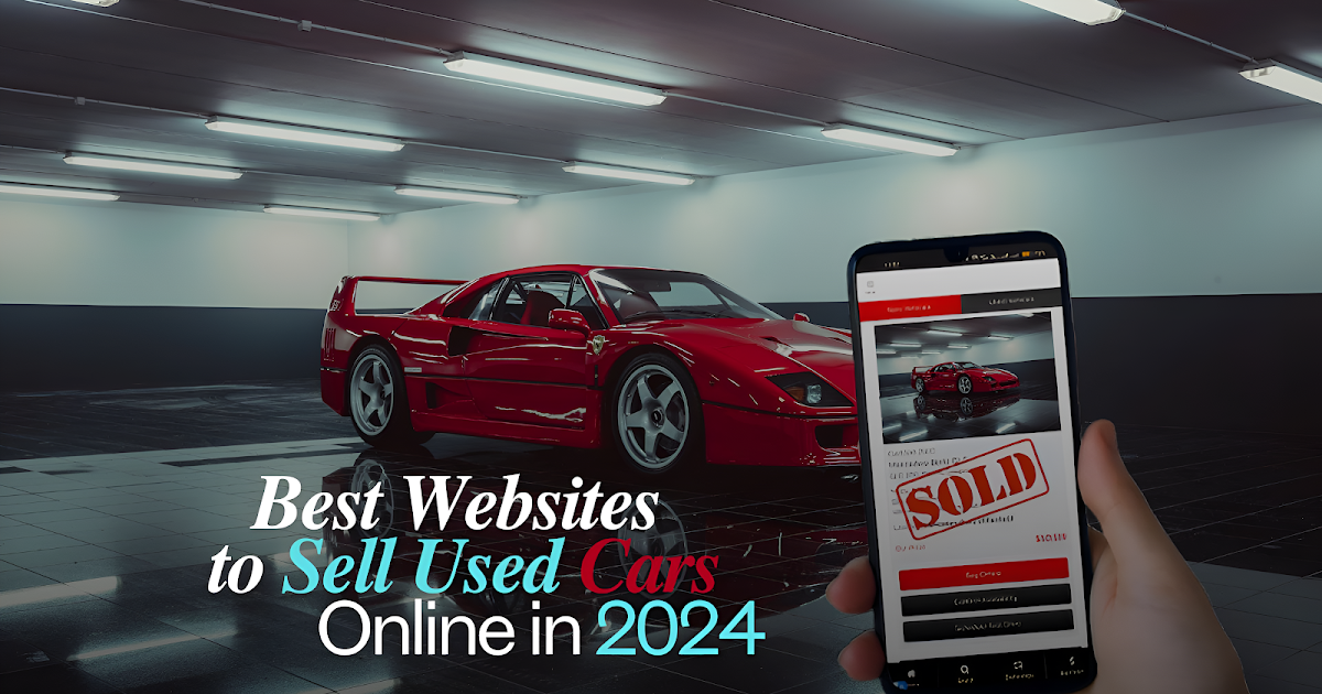 Best Websites to Sell Used Cars Online in 2024 and Why 10dayads is the Best Choice