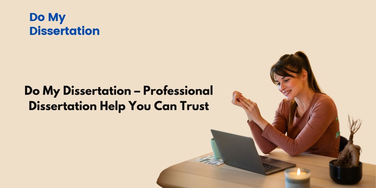 Do My Dissertation – Professional Dissertation Help You Can Trust