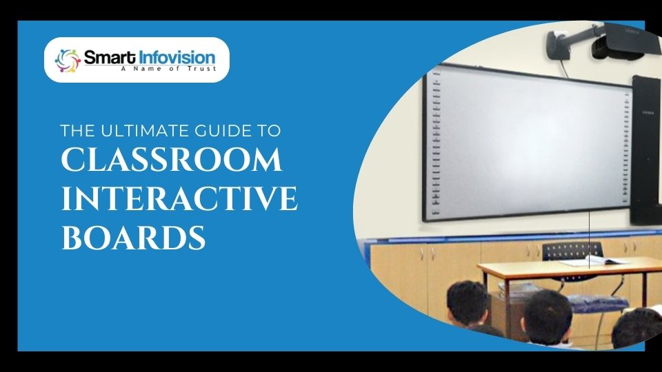 The Ultimate Guide to Classroom Interactive Boards