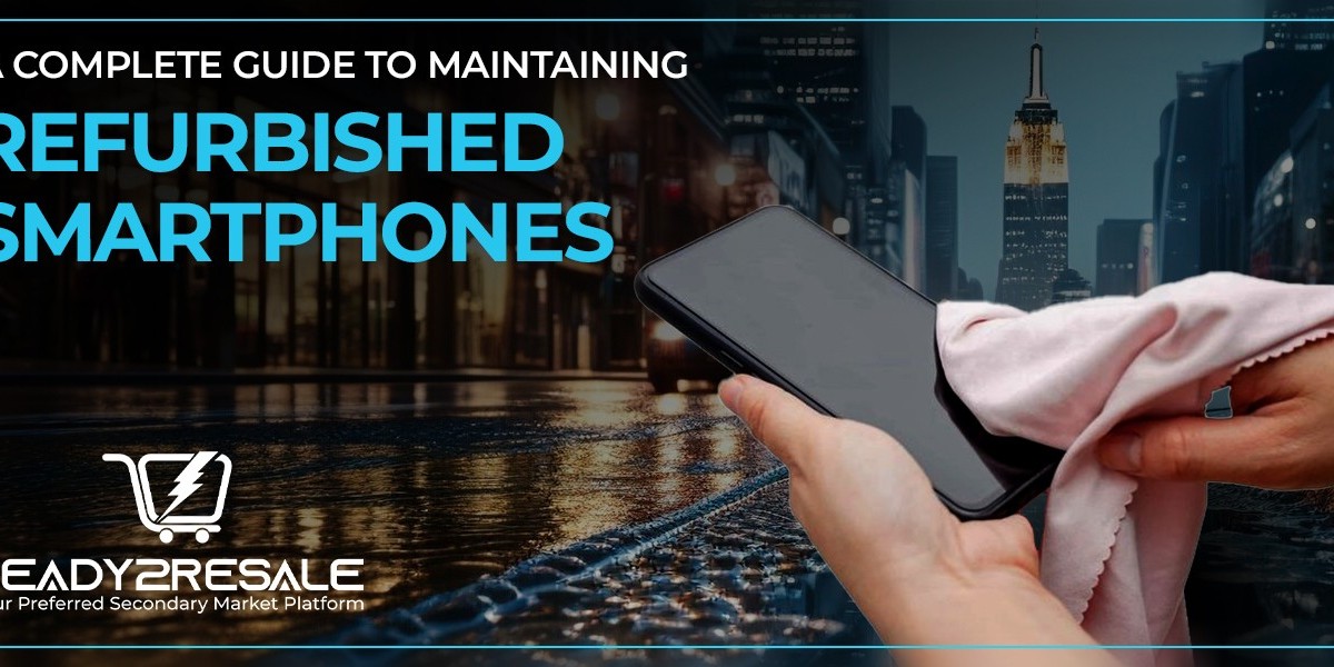 Maintaining Refurbished Smartphones in UAE: Best Practices for Longevity and Performance - Ready2Resale