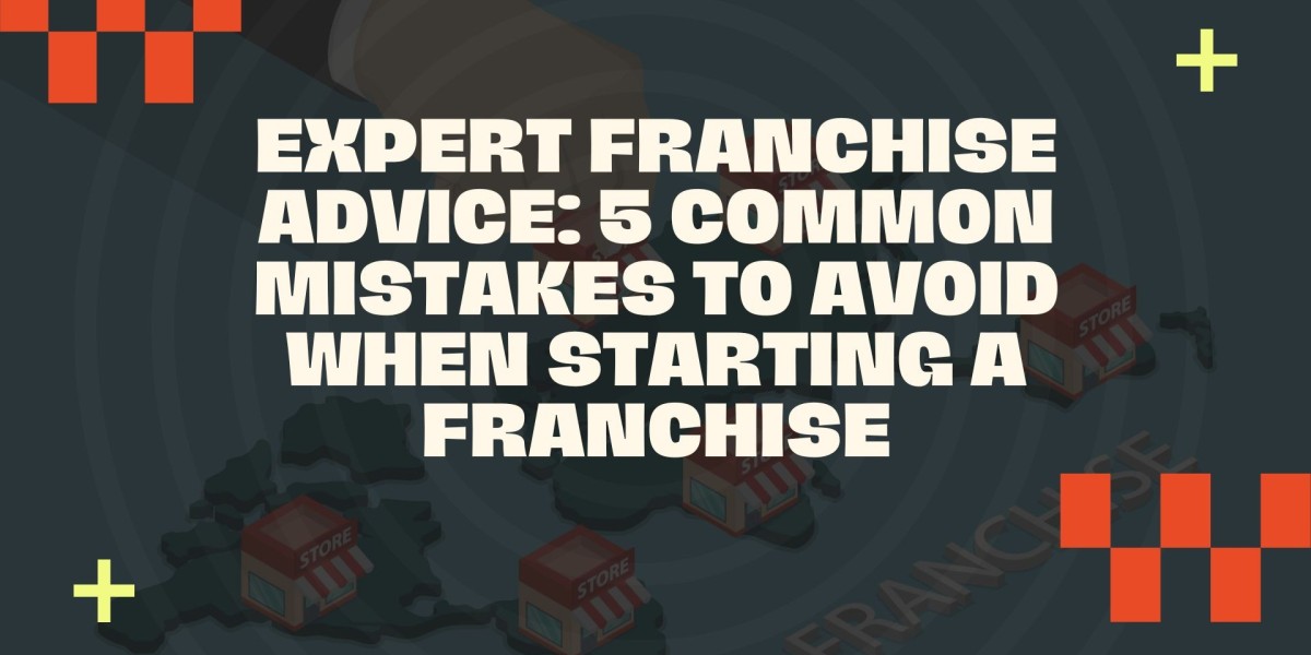 Expert Franchise Advice: 5 Common Mistakes to Avoid When Starting a Franchise