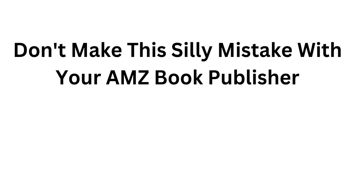 Don't Make This Silly Mistake With Your AMZ Book Publisher