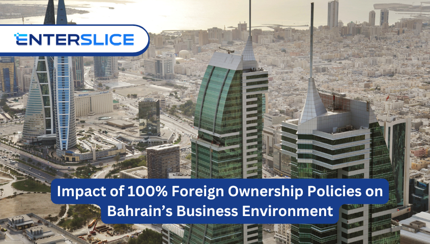 Impact of 100% Foreign Ownership Policies on Bahrain’s Business Environment